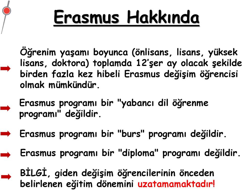 Erasmus programı bir "yabancı dil öğrenme programı" değildir. Erasmus programı bir "burs" programı değildir.