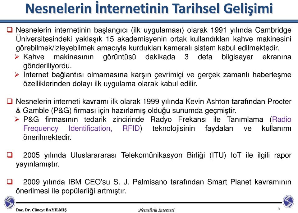 İnternet bağlantısı olmamasına karşın çevrimiçi ve gerçek zamanlı haberleşme özelliklerinden dolayı ilk uygulama olarak kabul edilir.