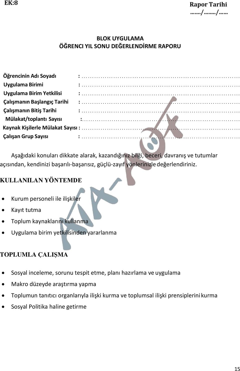 Sayısı : Kaynak Kişilerle Mülakat Sayısı : Çalışan Grup Sayısı : Aşağıdaki konuları dikkate alarak, kazandığınız bilği, beceri, davranış ve tutumlar açısından, kendinizi başarılı-başarısız,