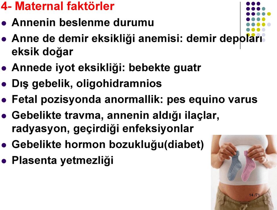 Fetal pozisyonda anormallik: pes equino varus Gebelikte travma, annenin aldığı ilaçlar,