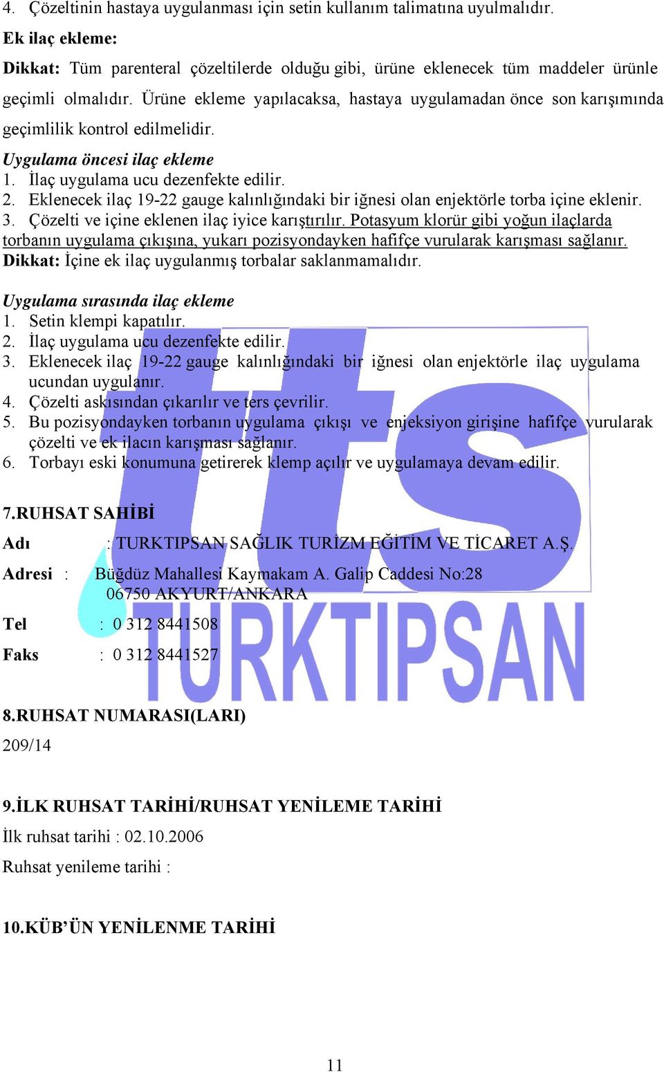 Eklenecek ilaç 19-22 gauge kalınlığındaki bir iğnesi olan enjektörle torba içine eklenir. 3. Çözelti ve içine eklenen ilaç iyice karıştırılır.