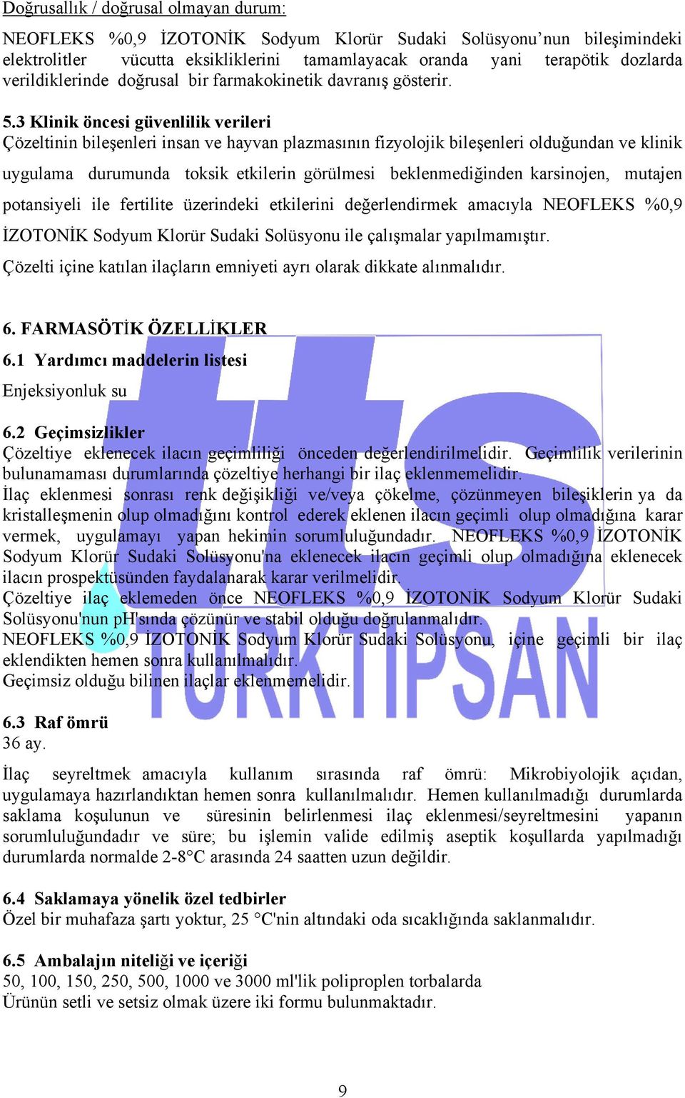 3 Klinik öncesi güvenlilik verileri Çözeltinin bileşenleri insan ve hayvan plazmasının fizyolojik bileşenleri olduğundan ve klinik uygulama durumunda toksik etkilerin görülmesi beklenmediğinden