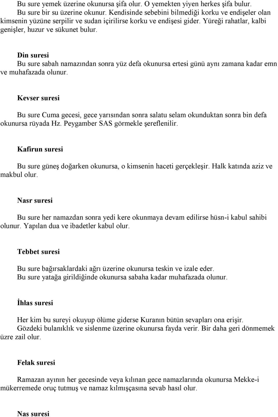 Din suresi Bu sure sabah namazından sonra yüz defa okunursa ertesi günü aynı zamana kadar emn ve muhafazada olunur.