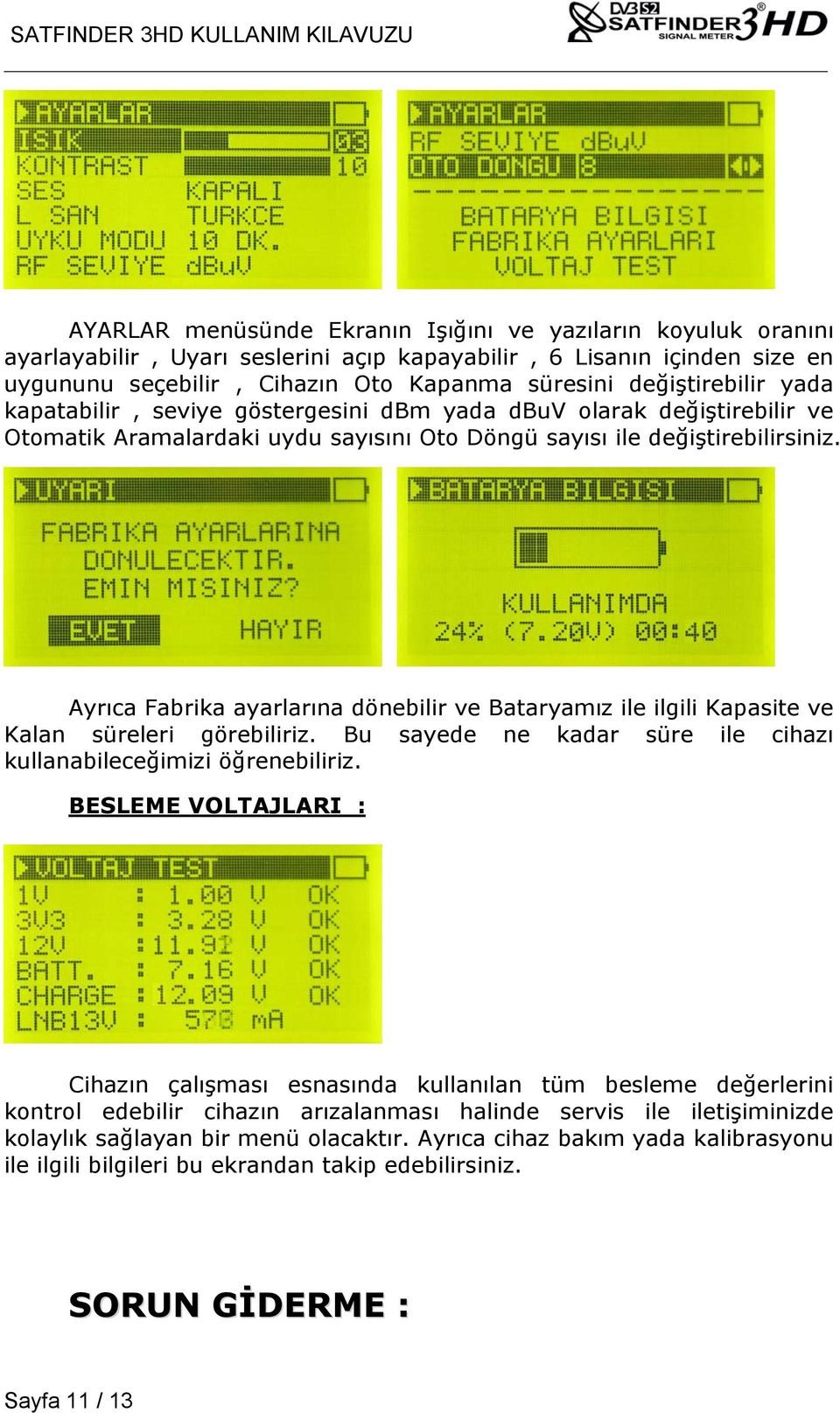 Ayrıca Fabrika ayarlarına dönebilir ve Bataryamız ile ilgili Kapasite ve Kalan süreleri görebiliriz. Bu sayede ne kadar süre ile cihazı kullanabileceğimizi öğrenebiliriz.