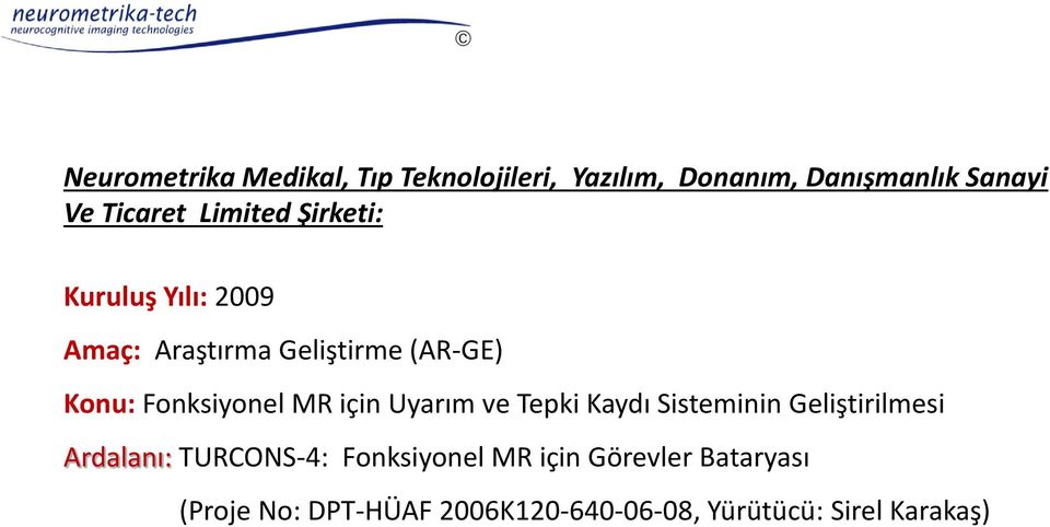 MR için Uyarım ve Tepki Kaydı Sisteminin Geliştirilmesi Ardalanı: TURCONS-4: Fonksiyonel