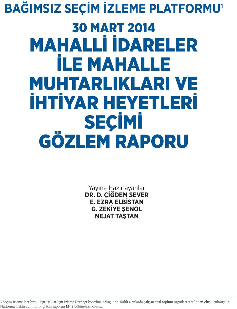 ZEKİYE ŞENOL NEJAT TAŞTAN 1 Seçim İzleme Platformu Eşit Haklar İçin İzleme Derneği koordinatörlüğünde farklı