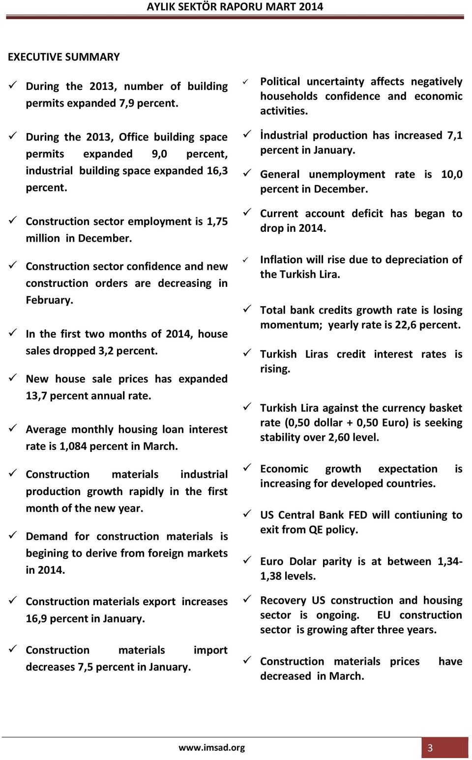 Construction sector confidence and new construction orders are decreasing in February. In the first two months of 2014, house sales dropped 3,2 percent.