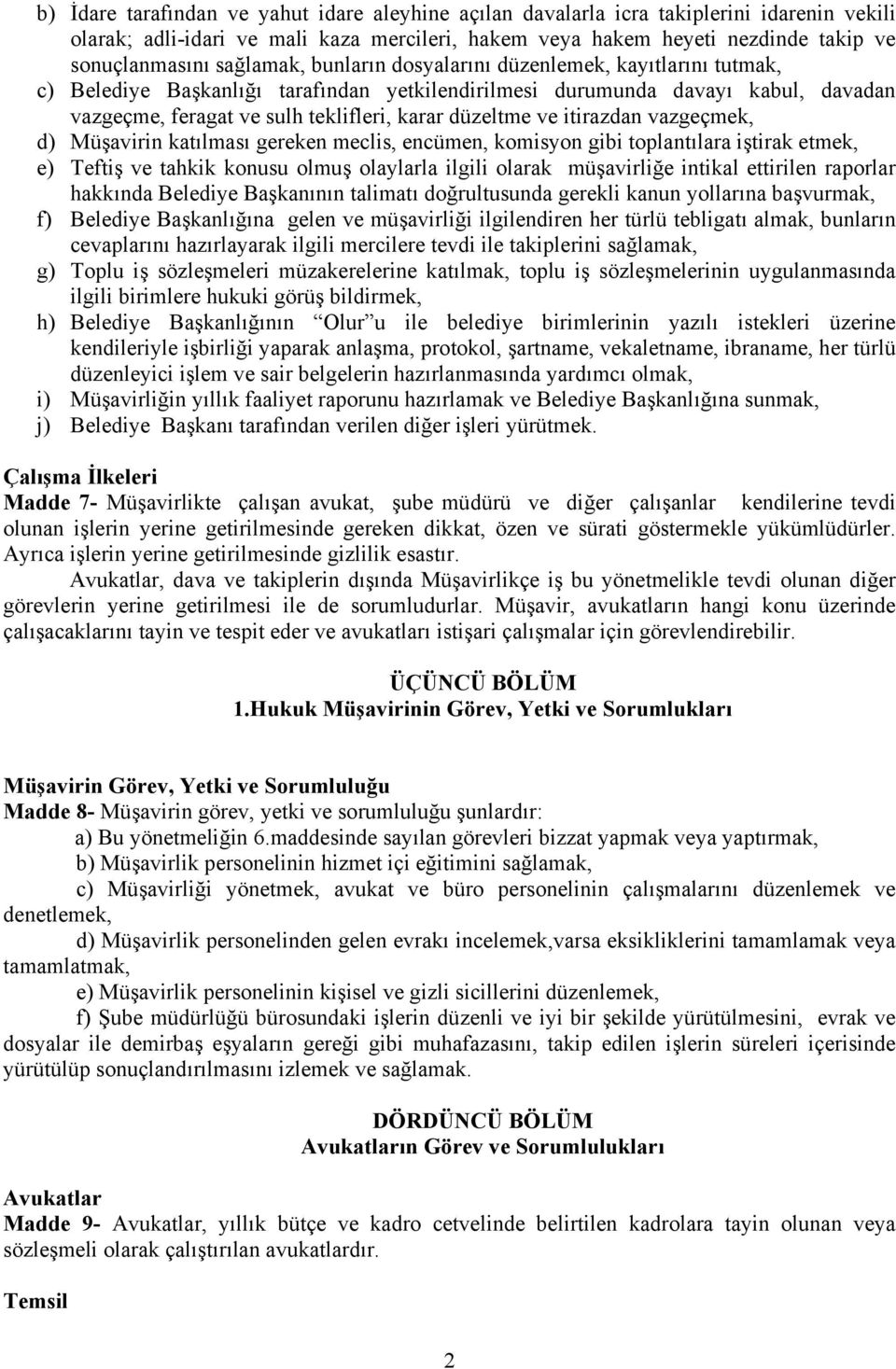 ve itirazdan vazgeçmek, d) Müşavirin katılması gereken meclis, encümen, komisyon gibi toplantılara iştirak etmek, e) Teftiş ve tahkik konusu olmuş olaylarla ilgili olarak müşavirliğe intikal