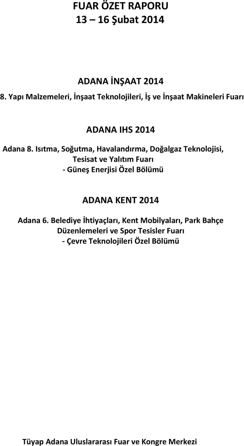 Isıtma, Soğutma, Havalandırma, Doğalgaz Teknolojisi, Tesisat ve Yalıtım Fuarı - Güneş Enerjisi Özel Bölümü ADANA