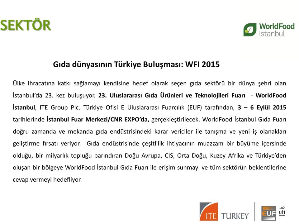 Türkiye Ofisi E Uluslararası Fuarcılık (EUF) tarafından, 3 6 Eylül 2015 tarihlerinde İstanbul Fuar Merkezi/CNR EXPO da, gerçekleştirilecek.