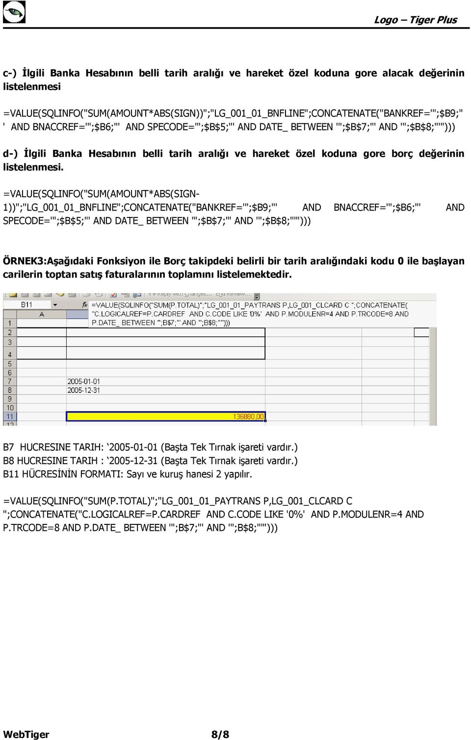 =VALUE(SQLINFO("SUM(AMOUNT*ABS(SIGN- 1))";"LG_001_01_BNFLINE";CONCATENATE("BANKREF='";$B9;"' AND BNACCREF='";$B6;"' AND SPECODE='";$B$5;"' AND DATE_ BETWEEN '";$B$7;"' AND '";$B$8;"'")))