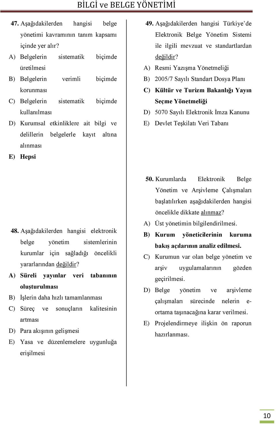 altına alınması E) Hepsi 49. Aşağıdakilerden hangisi Türkiye de Elektronik Belge Yönetim Sistemi ile ilgili mevzuat ve standartlardan değildir?
