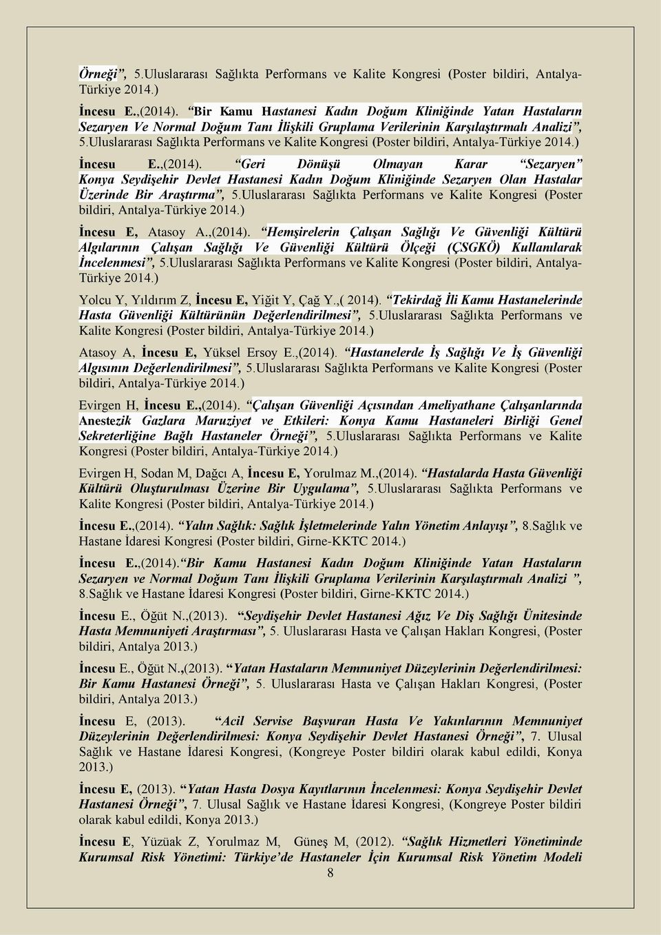 Uluslararası Sağlıkta Performans ve Kalite Kongresi (Poster bildiri, Antalya-Türkiye 2014.) İncesu E.,(2014).