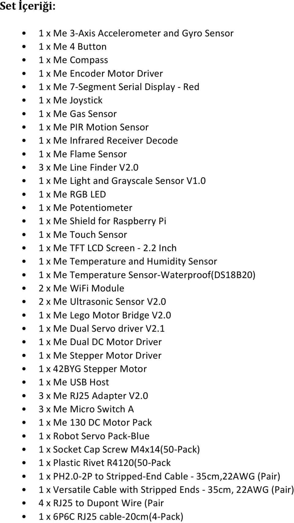 0 1 x Me RGB LED 1 x Me Potentiometer 1 x Me Shield for Raspberry Pi 1 x Me Touch Sensor 1 x Me TFT LCD Screen - 2.