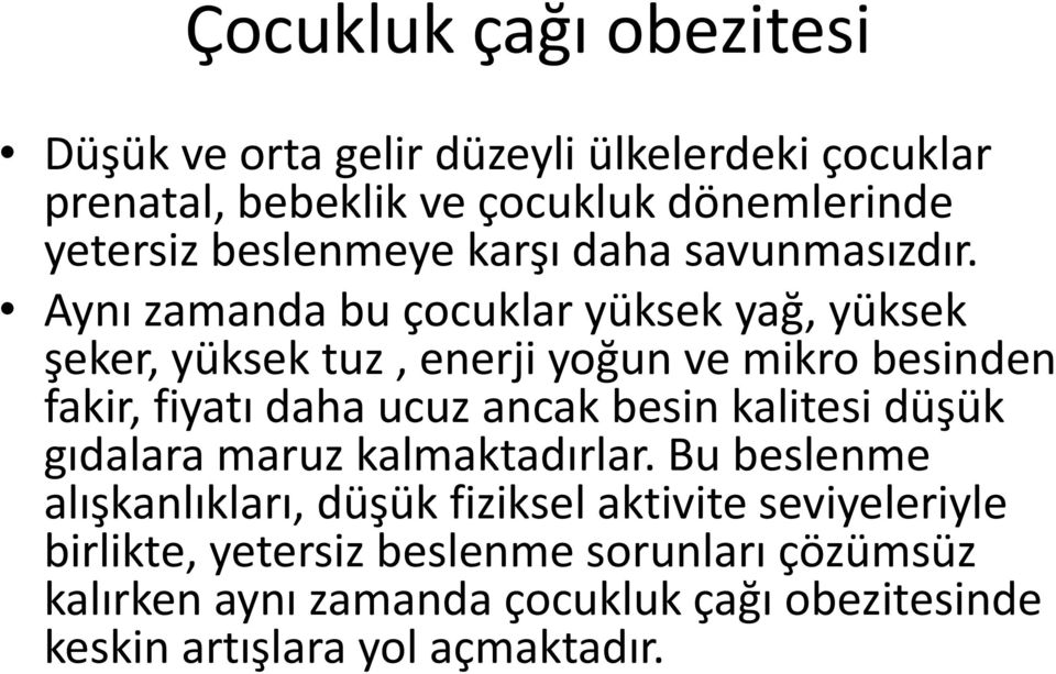 Aynı zamanda bu çocuklar yüksek yağ, yüksek şeker, yüksek tuz, enerji yoğun ve mikro besinden fakir, fiyatı daha ucuz ancak besin