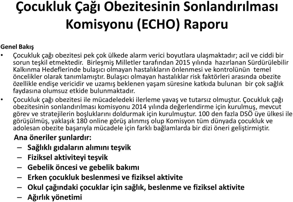 Bulaşıcı olmayan hastalıklar risk faktörleri arasında obezite özellikle endişe vericidir ve uzamış beklenen yaşam süresine katkıda bulunan bir çok sağlık faydasına olumsuz etkide bulunmaktadır.