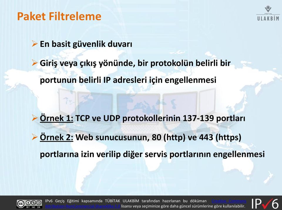 1 TCP ve UDP protokollerinin 137-139 portları Örnek 2 Web sunucusunun, 80