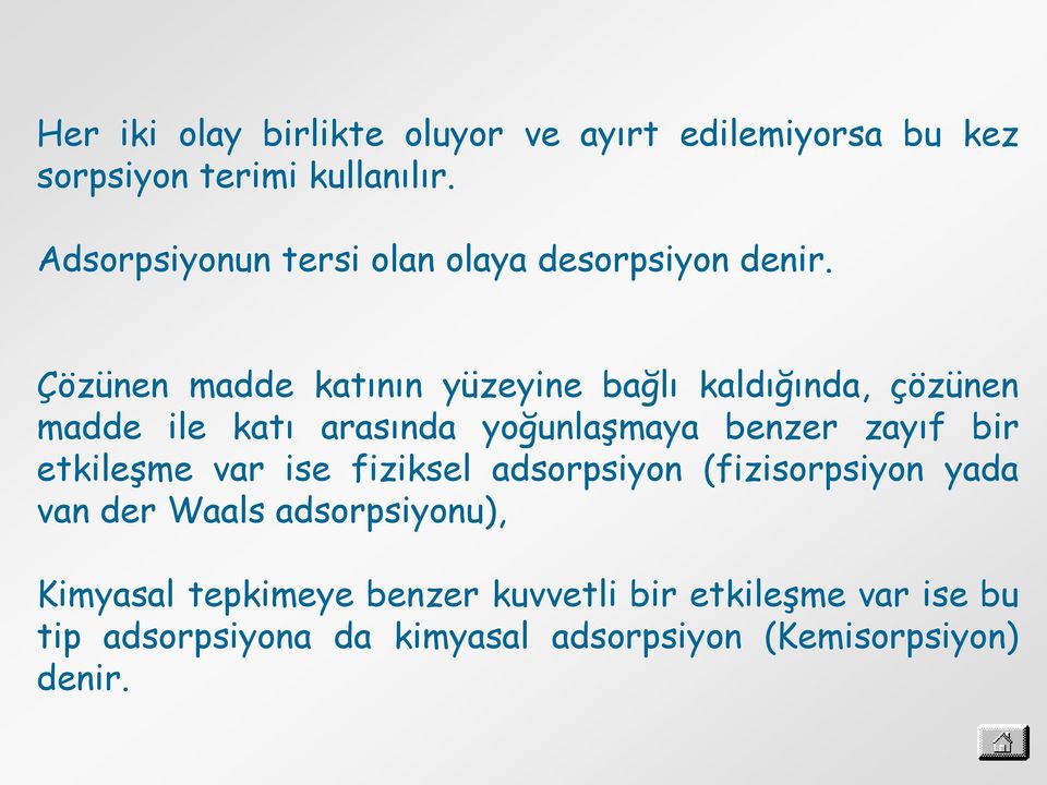 Çözünen madde katının yüzeyine bağlı kaldığında, çözünen madde ile katı arasında yoğunlaşmaya benzer zayıf bir