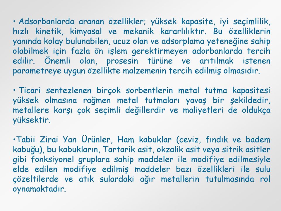 Önemli olan, prosesin türüne ve arıtılmak istenen parametreye uygun özellikte malzemenin tercih edilmiş olmasıdır.