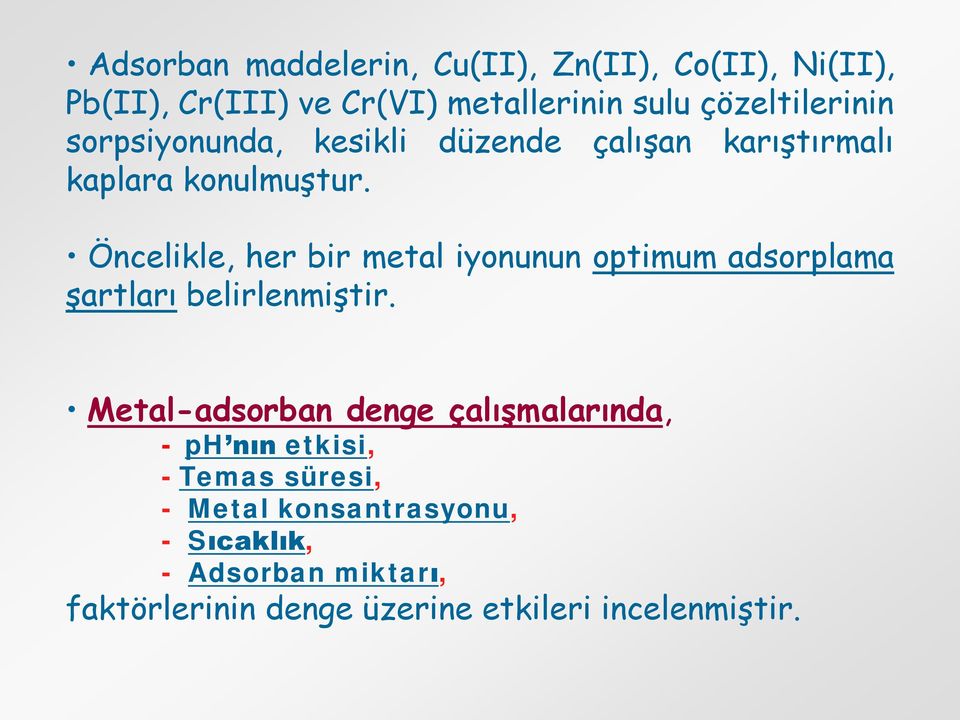 Öncelikle, her bir metal iyonunun optimum adsorplama şartları belirlenmiştir.