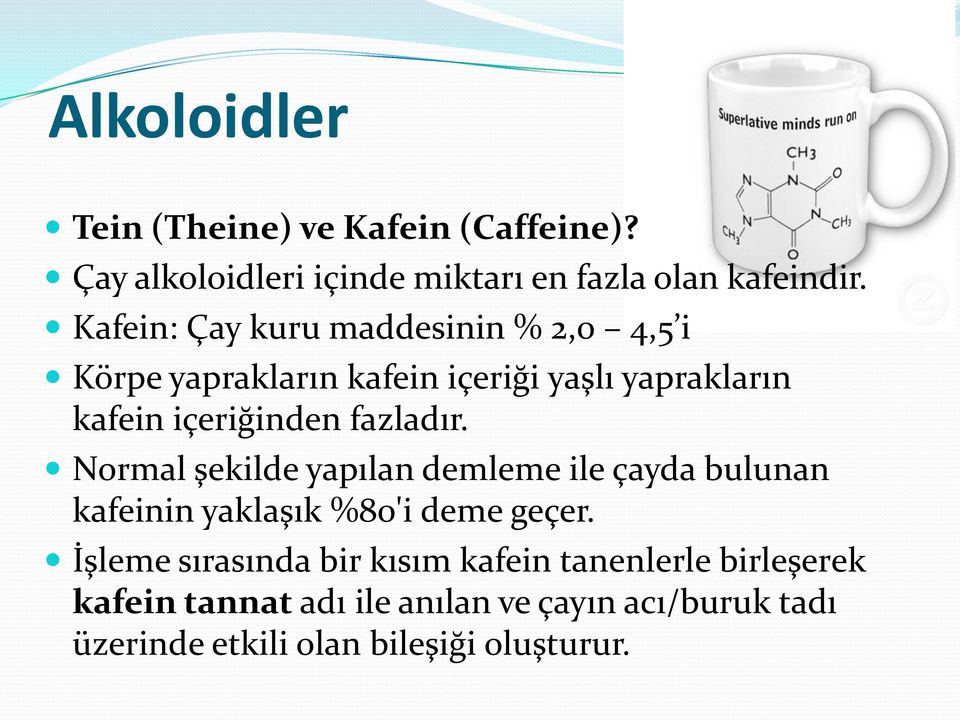 fazladır. Normal şekilde yapılan demleme ile çayda bulunan kafeinin yaklaşık %80'i deme geçer.