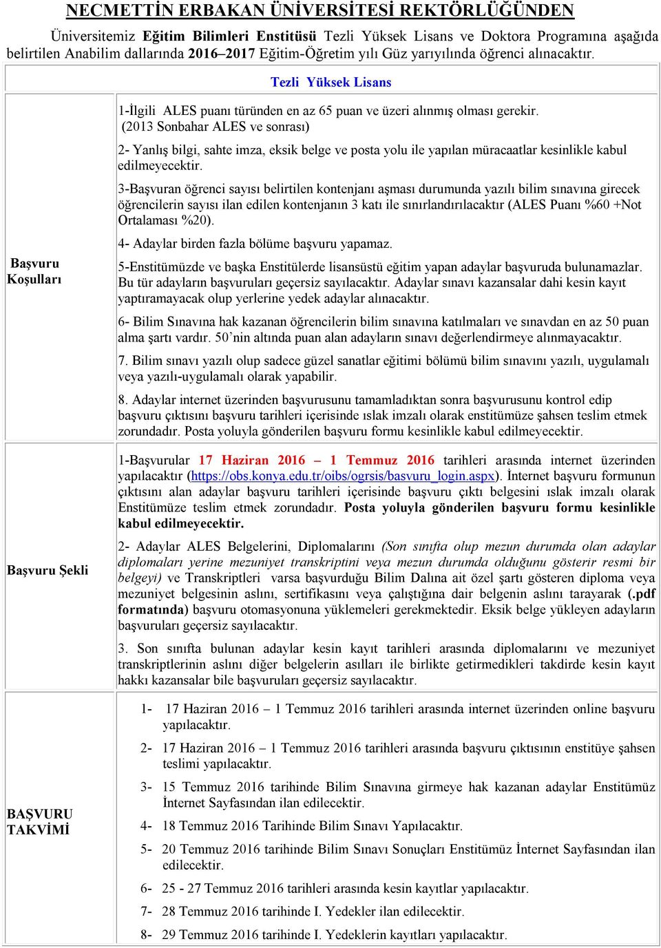 (2013 Sonbahar ALES ve sonrası) 2 Yanlış bilgi, sahte imza, eksik belge ve posta yolu ile yapılan müracaatlar kesinlikle kabul edilmeyecektir.