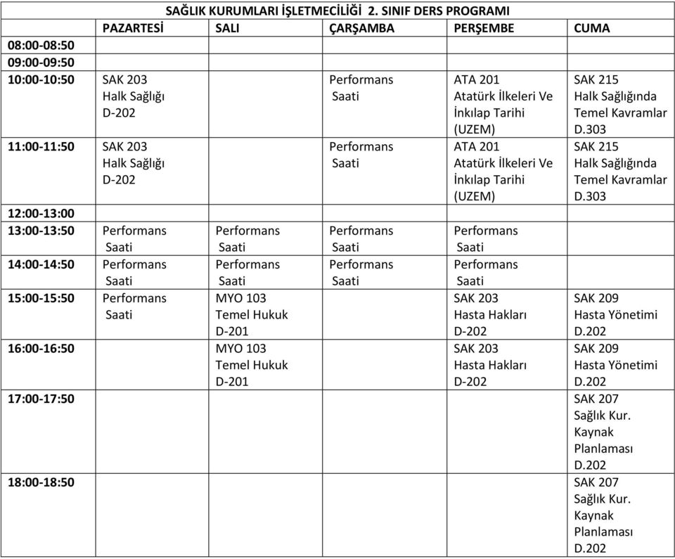 15:00-15:50 MYO 103 Temel Hukuk D-201 SAK 203 Hasta Hakları D-202 16:00-16:50 MYO 103 SAK 203 Temel Hukuk Hasta Hakları D-201 D-202