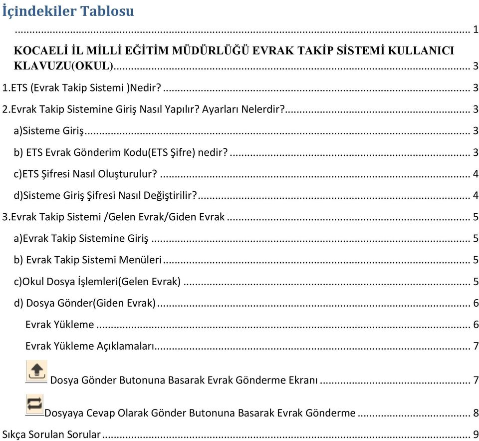 Evrak Takip Sistemi /Gelen Evrak/Giden Evrak... 5 a)evrak Takip Sistemine Giriş... 5 b) Evrak Takip Sistemi Menüleri... 5 c)okul Dosya İşlemleri(Gelen Evrak)... 5 d) Dosya Gönder(Giden Evrak).