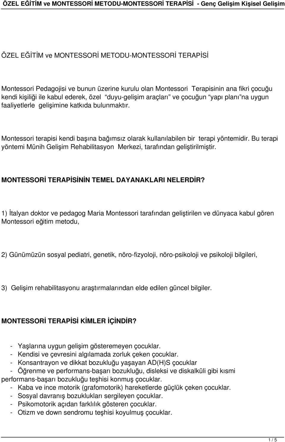 Bu terapi yöntemi Münih Gelişim Rehabilitasyon Merkezi, tarafından geliştirilmiştir. MONTESSORİ TERAPİSİNİN TEMEL DAYANAKLARI NELERDİR?