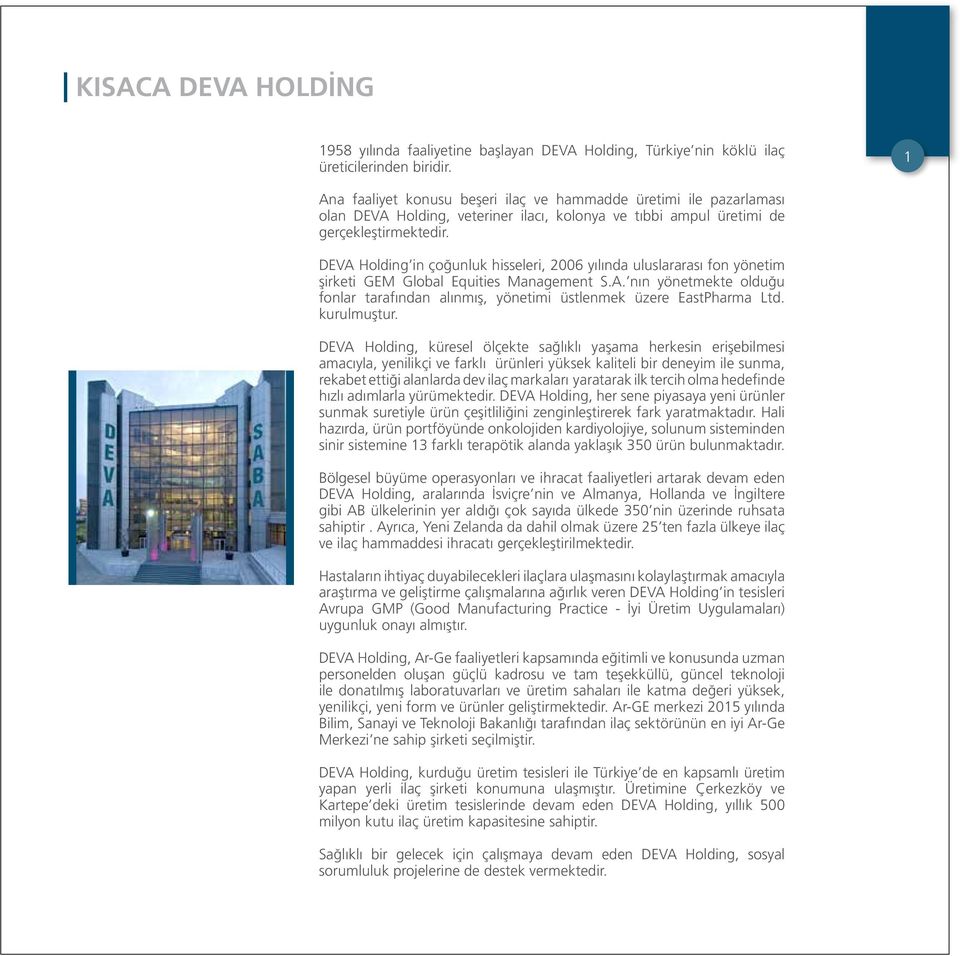 DEVA Holding in çoğunluk hisseleri, 2006 yılında uluslararası fon yönetim şirketi GEM Global Equities Management S.A. nın yönetmekte olduğu fonlar tarafından alınmış, yönetimi üstlenmek üzere EastPharma Ltd.