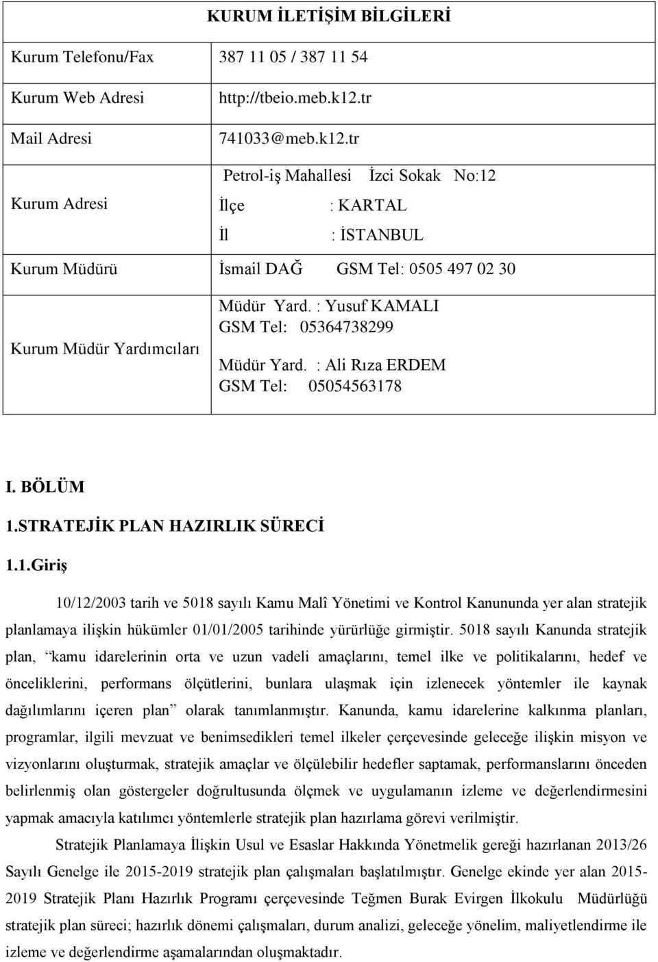 : Yusuf KAMALI GSM Tel: 05364738299 Müdür Yard. : Ali Rıza ERDEM GSM Tel: 0505456317