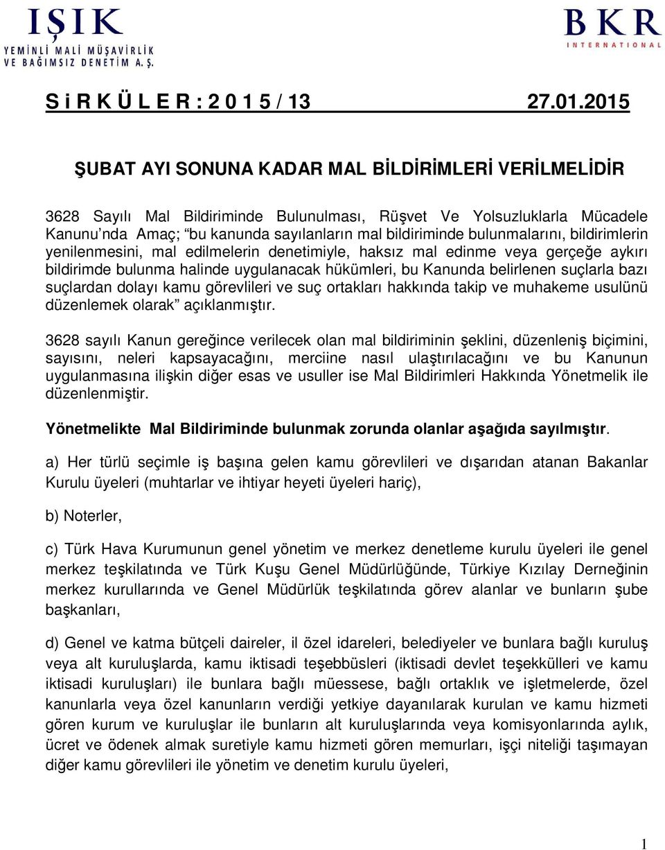 bulunmalarını, bildirimlerin yenilenmesini, mal edilmelerin denetimiyle, haksız mal edinme veya gerçeğe aykırı bildirimde bulunma halinde uygulanacak hükümleri, bu Kanunda belirlenen suçlarla bazı