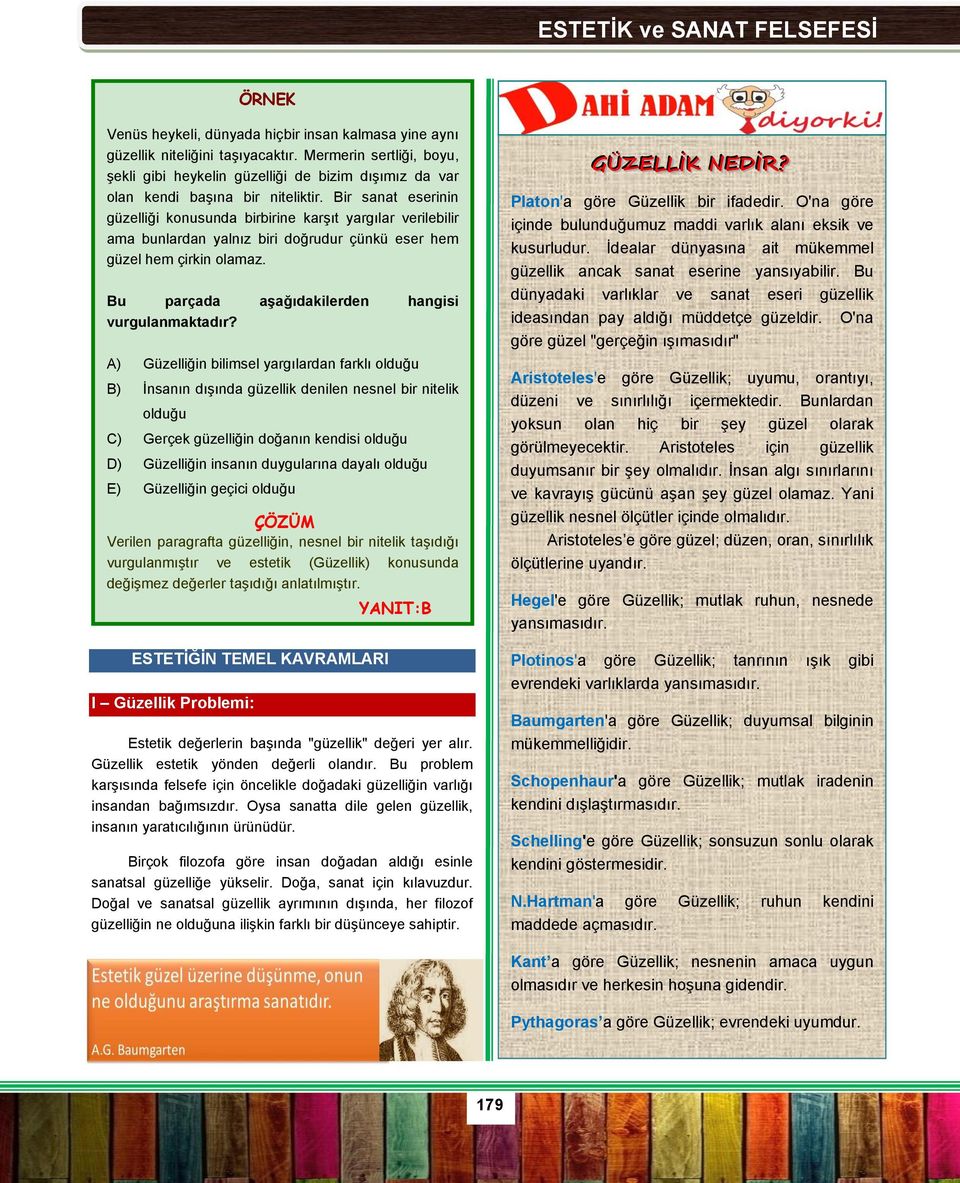 Bir sanat eserinin güzelliği konusunda birbirine karşıt yargılar verilebilir ama bunlardan yalnız biri doğrudur çünkü eser hem güzel hem çirkin olamaz.