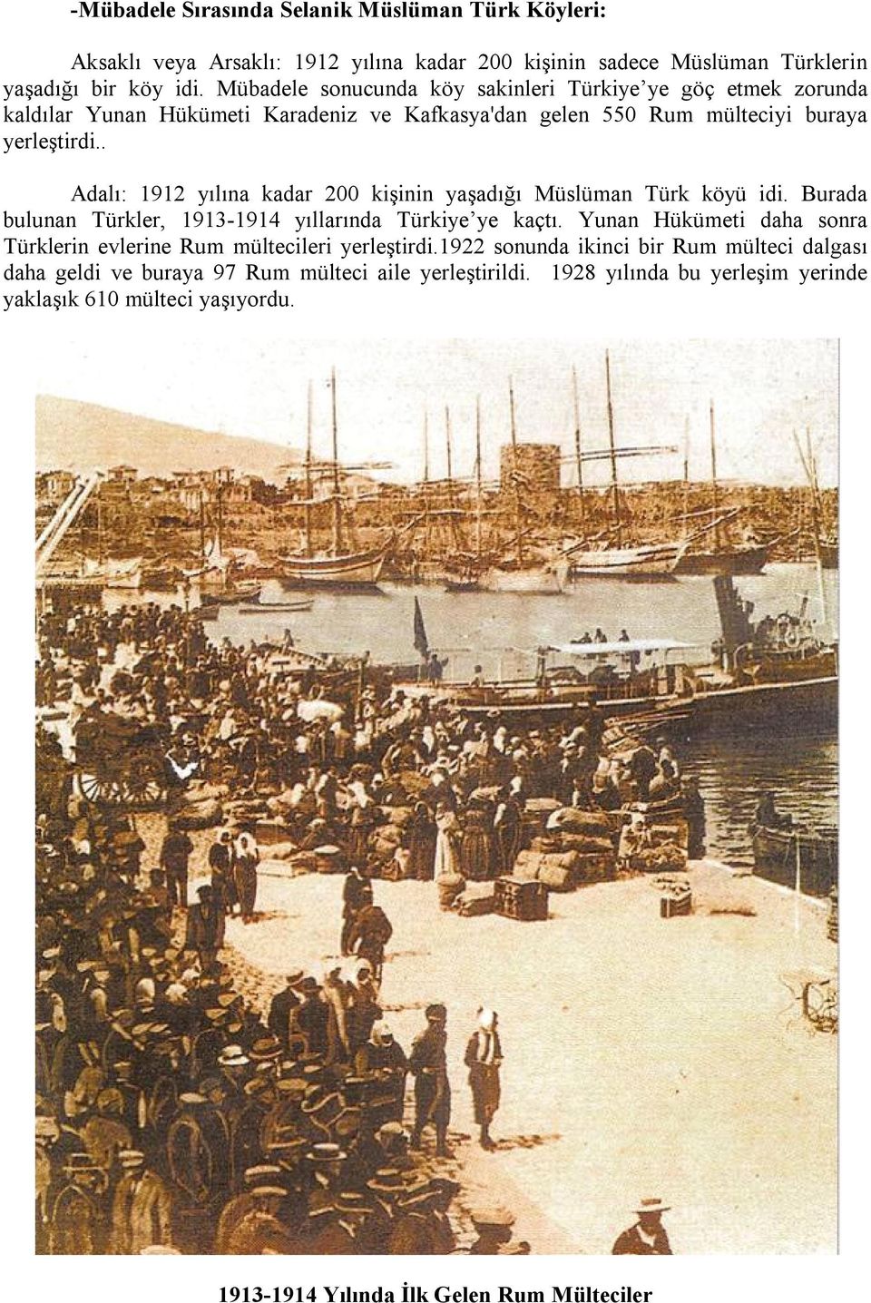 . Adalı: 1912 yılına kadar 200 kişinin yaşadığı Müslüman Türk köyü idi. Burada bulunan Türkler, 1913-1914 yıllarında Türkiye ye kaçtı.