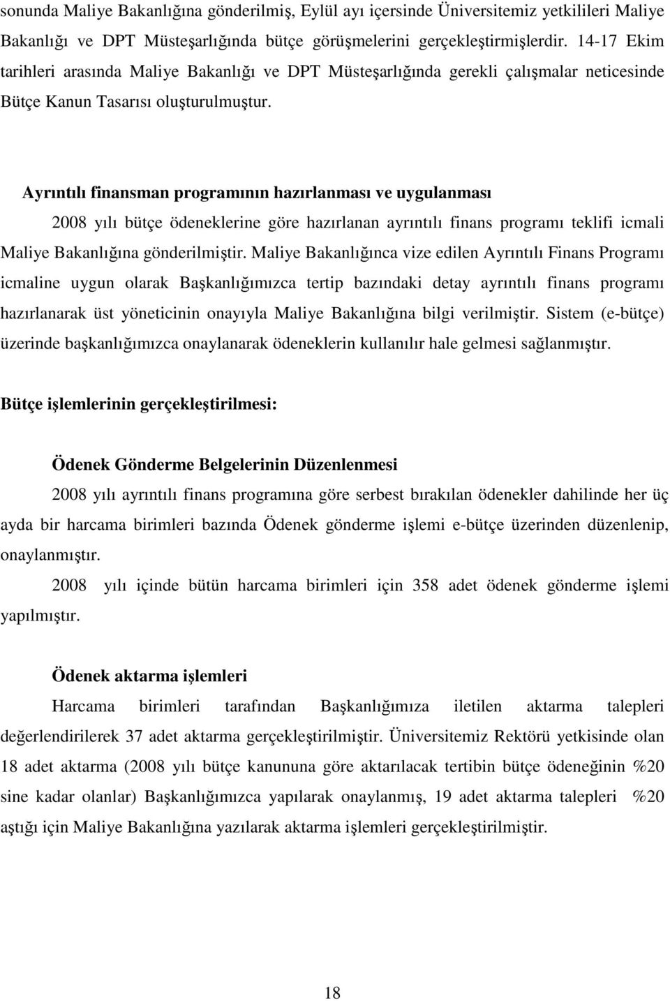 Ayrıntılı finansman programının hazırlanması ve uygulanması 2008 yılı bütçe ödeneklerine göre hazırlanan ayrıntılı finans programı teklifi icmali Maliye Bakanlığına gönderilmiştir.