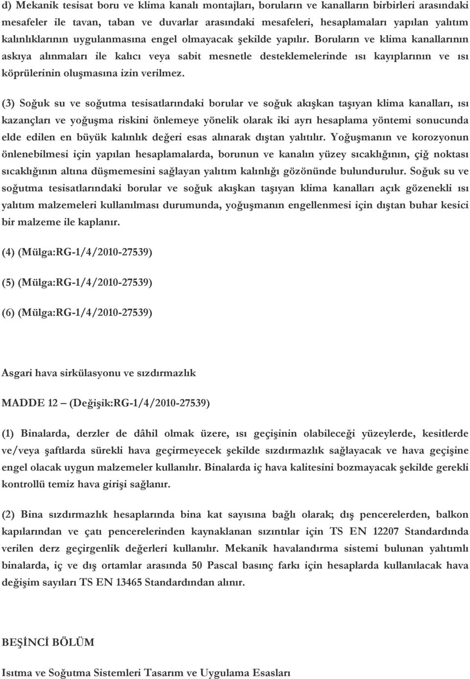 Boruların ve klima kanallarının askıya alınmaları ile kalıcı veya sabit mesnetle desteklemelerinde ısı kayıplarının ve ısı köprülerinin oluşmasına izin verilmez.