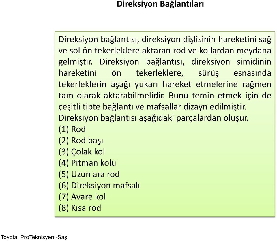 olarak aktarabilmelidir. Bunu temin etmek için de çeşitli tipte bağlantı ve mafsallar dizayn edilmiştir.