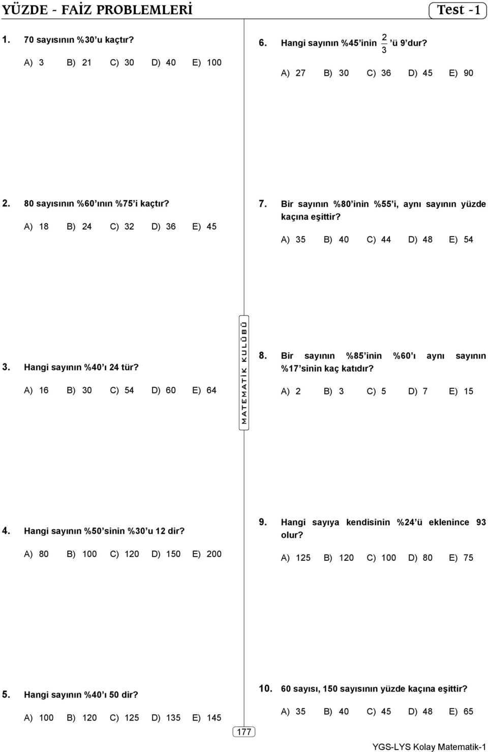 A) 16 B) 30 C) 54 D) 60 E) 64 8. Bir sayının %85 inin %60 ı aynı sayının %17 sinin kaç katıdır? A) 2 B) 3 C) 5 D) 7 E) 15 4. Hangi sayının %50 sinin %30 u 12 dir?
