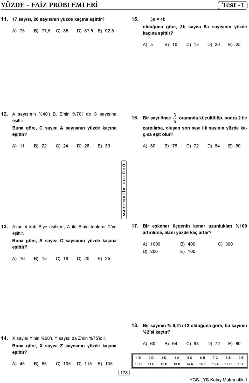 çarpılırsa, oluşan son sayı ilk sayının yüzde kaçına eşit olur? A) 11 B) 22 C) 24 D) 28 E) 30 A) 80 B) 75 C) 72 D) 64 E) 60 13. A nın 4 katı B ye eşitken, A ile B nin toplamı C ye eşittir.