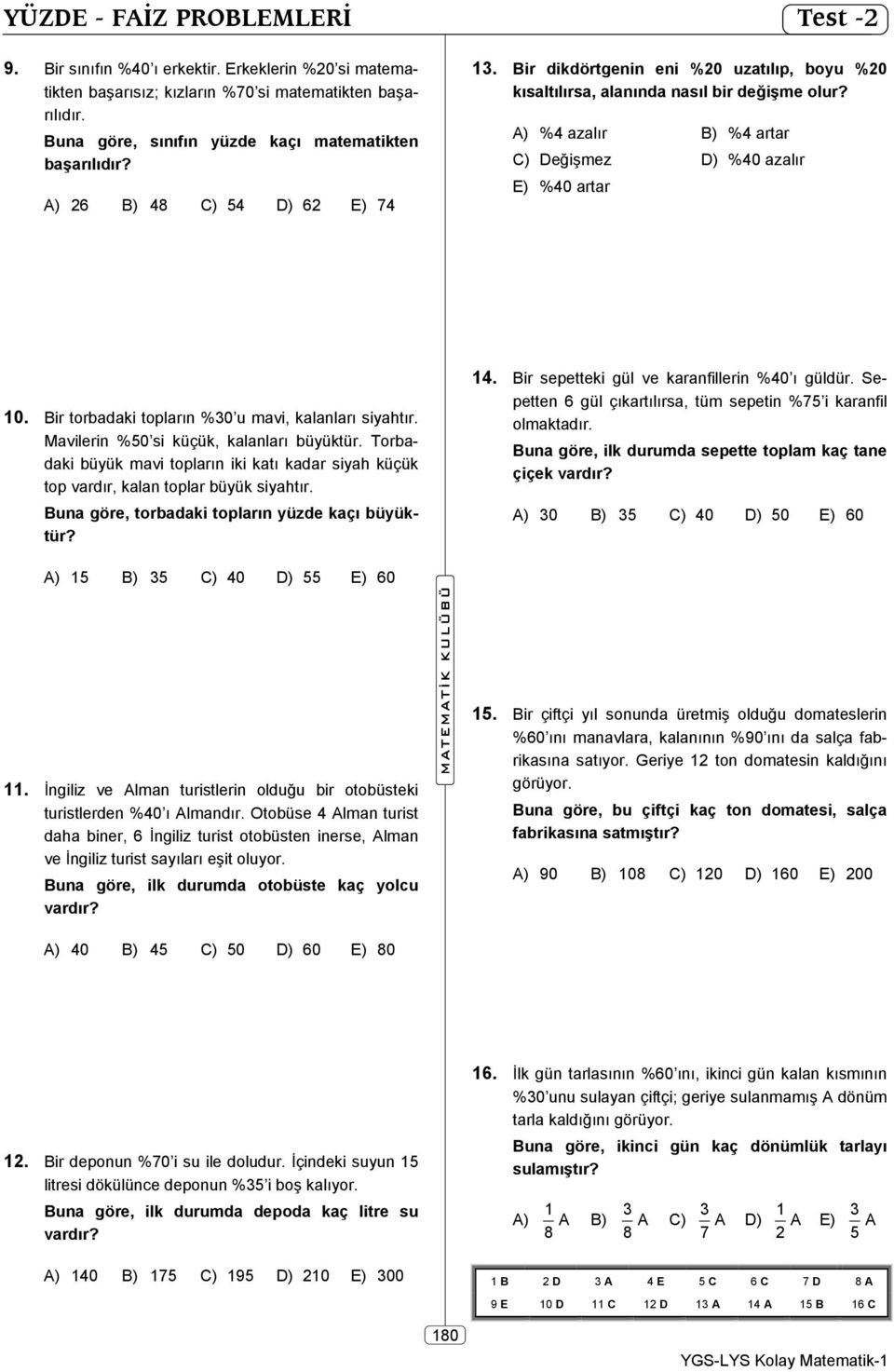 C) Değişmez D) %40 azalır A) 26 B) 48 C) 54 D) 62 E) 74 E) %40 artar 10. Bir torbadaki topların %30 u mavi, kalanları siyahtır. Mavilerin %50 si küçük, kalanları büyüktür.