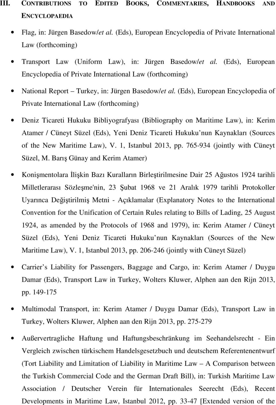 (Eds), European Encyclopedia of Private International Law (forthcoming) National Report Turkey, in: Jürgen Basedow/et al.