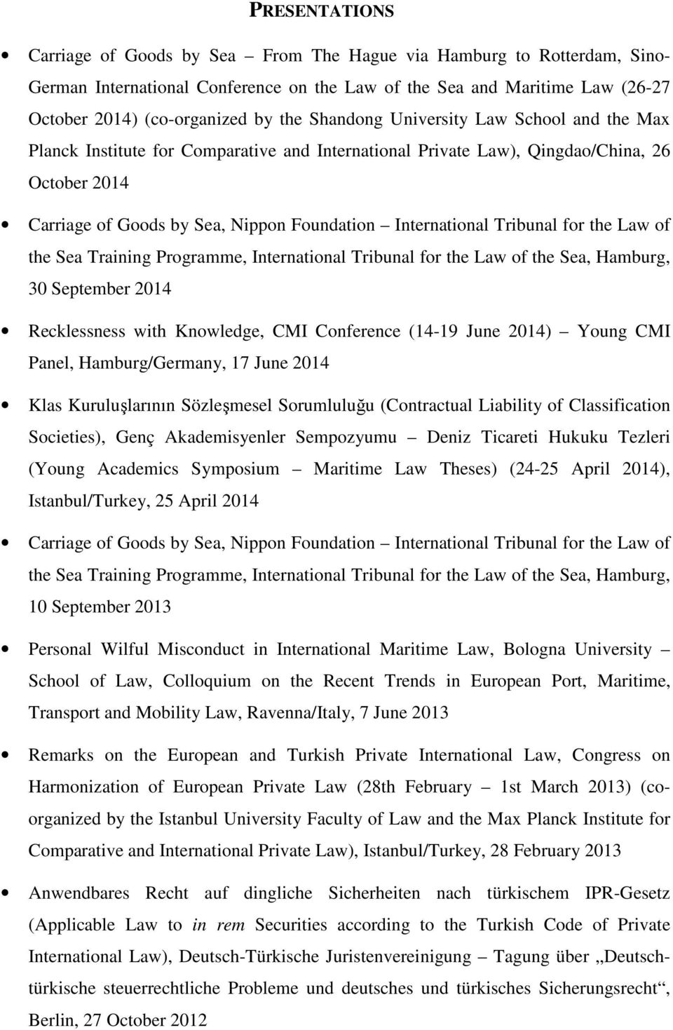 Tribunal for the Law of the Sea Training Programme, International Tribunal for the Law of the Sea, Hamburg, 30 September 2014 Recklessness with Knowledge, CMI Conference (14-19 June 2014) Young CMI