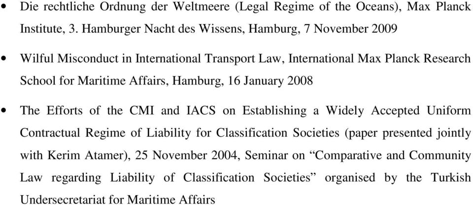 Affairs, Hamburg, 16 January 2008 The Efforts of the CMI and IACS on Establishing a Widely Accepted Uniform Contractual Regime of Liability for Classification