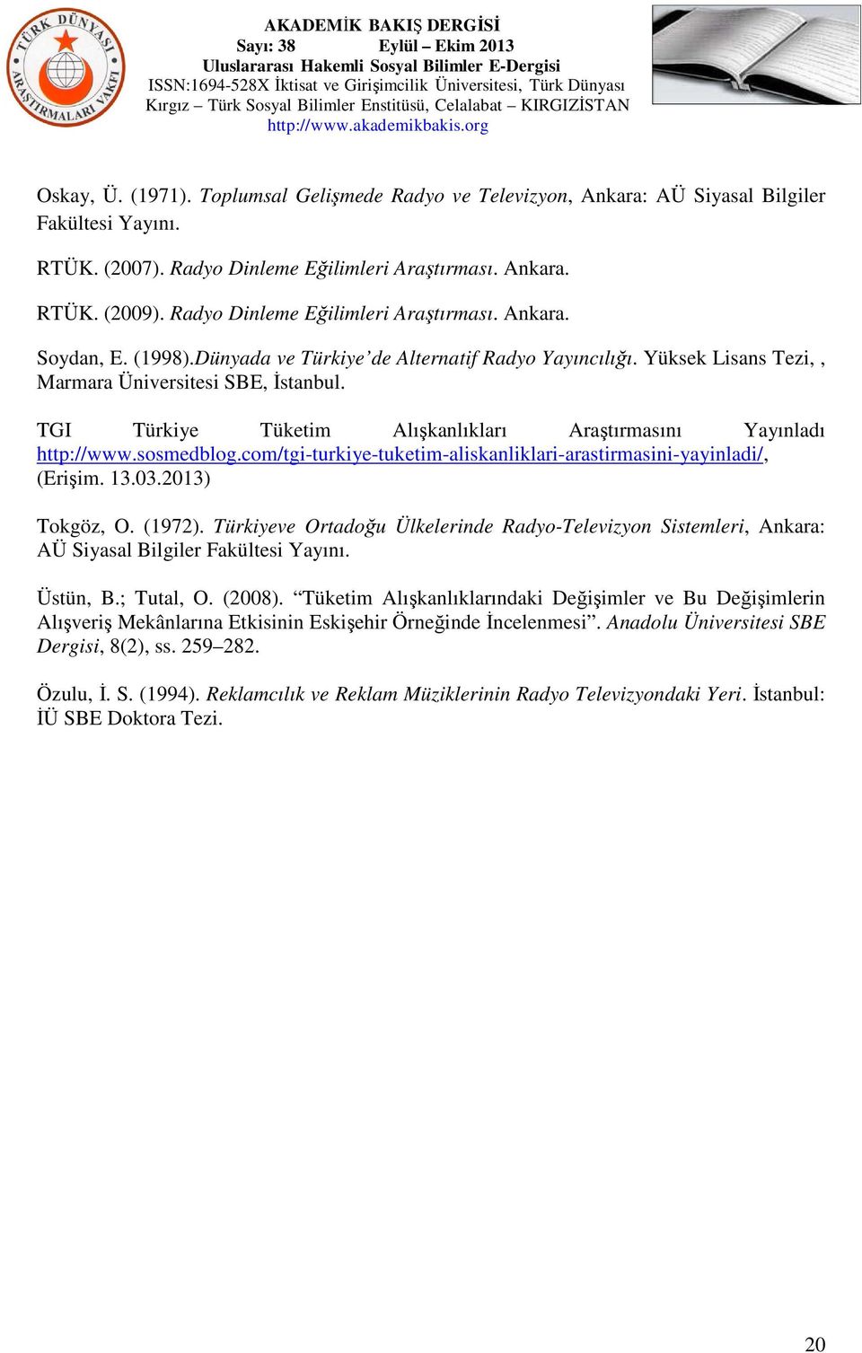 TGI Türkiye Tüketim Alışkanlıkları Araştırmasını Yayınladı http://www.sosmedblog.com/tgi-turkiye-tuketim-aliskanliklari-arastirmasini-yayinladi/, (Erişim. 13.03.2013) Tokgöz, O. (1972).