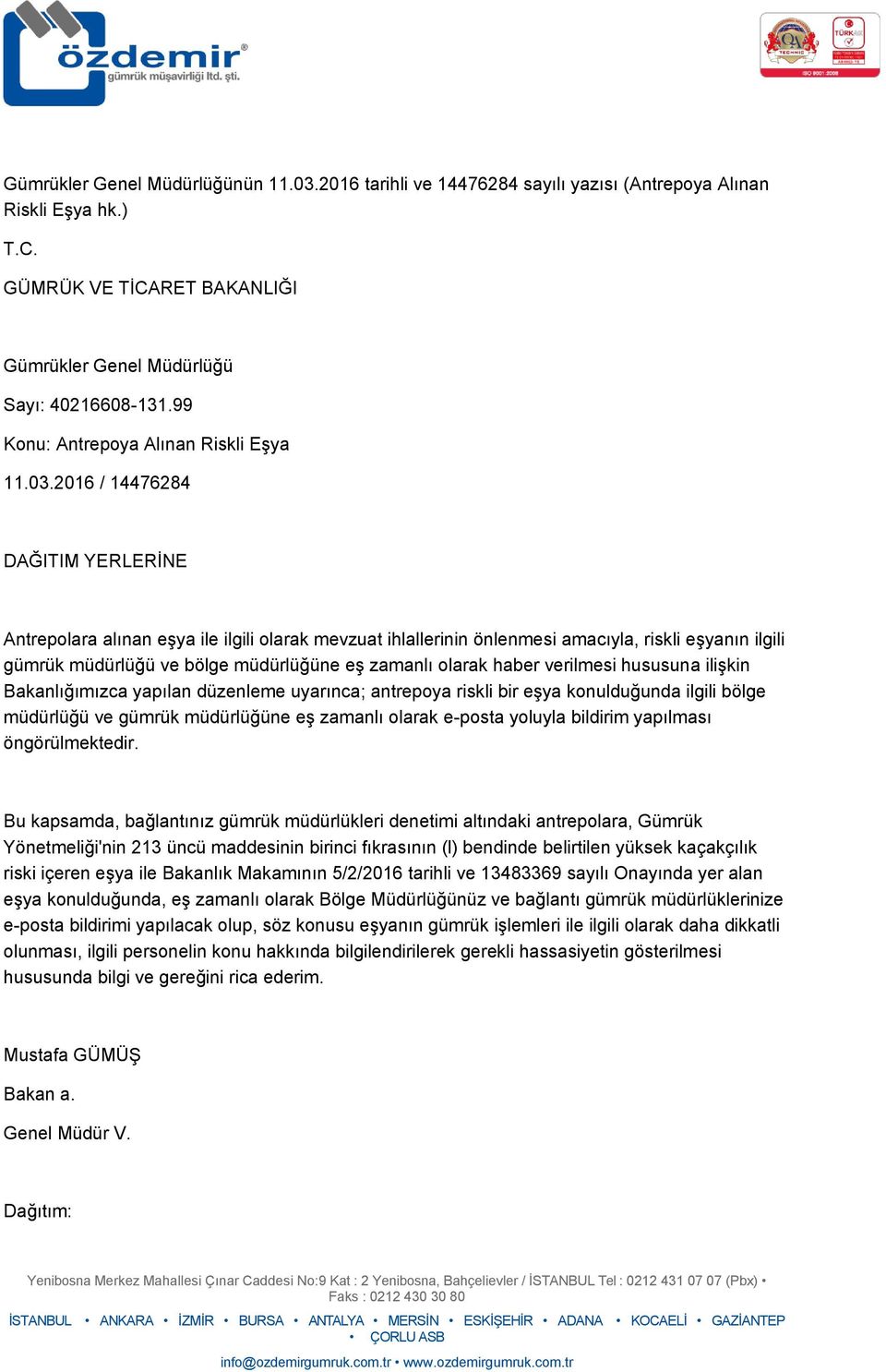 2016 / 14476284 DAĞITIM YERLERİNE Antrepolara alınan eşya ile ilgili olarak mevzuat ihlallerinin önlenmesi amacıyla, riskli eşyanın ilgili gümrük müdürlüğü ve bölge müdürlüğüne eş zamanlı olarak