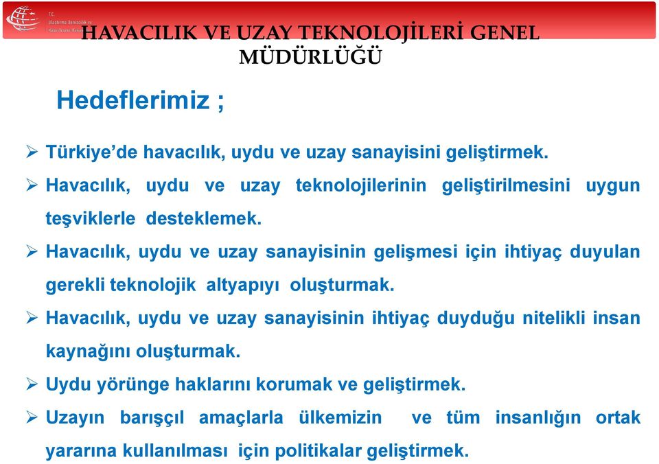 Havacılık, uydu ve uzay sanayisinin gelişmesi için ihtiyaç duyulan gerekli teknolojik altyapıyı oluşturmak.