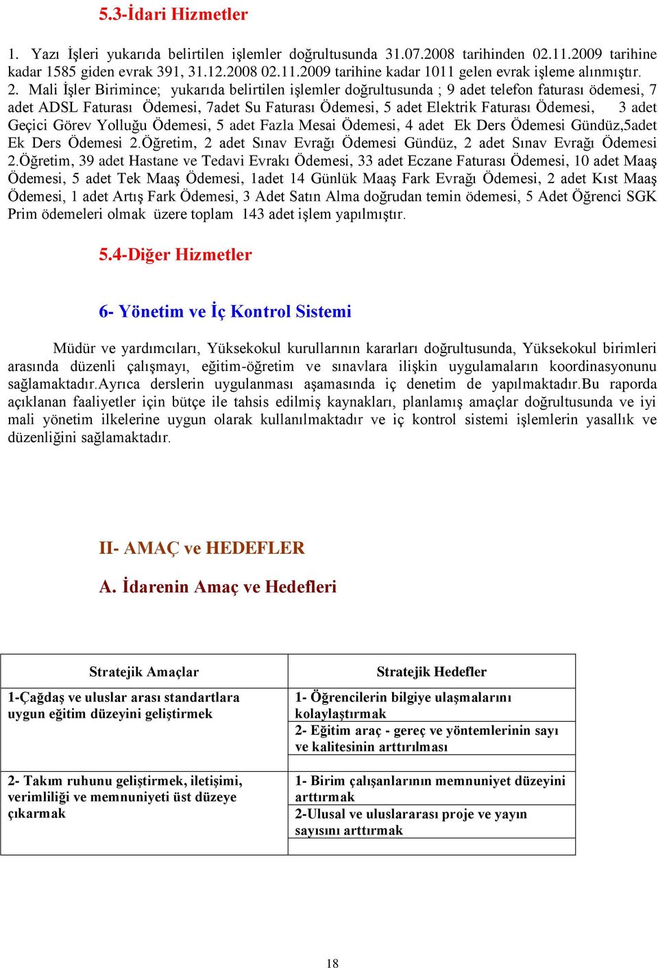 adet Geçici Görev Yolluğu Ödemesi, 5 adet Fazla Mesai Ödemesi, 4 adet Ek Ders Ödemesi Gündüz,5adet Ek Ders Ödemesi 2.Öğretim, 2 adet Sınav Evrağı Ödemesi Gündüz, 2 adet Sınav Evrağı Ödemesi 2.