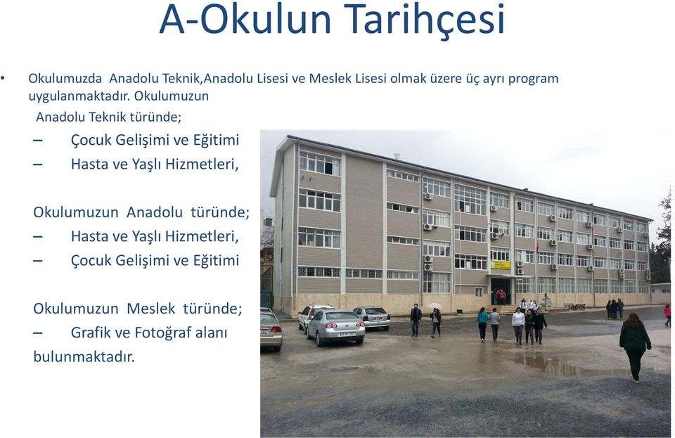 Okulumuzun Anadolu Teknik türünde; Çocuk Gelişimi ve Eğitimi Hasta ve Yaşlı Hizmetleri,