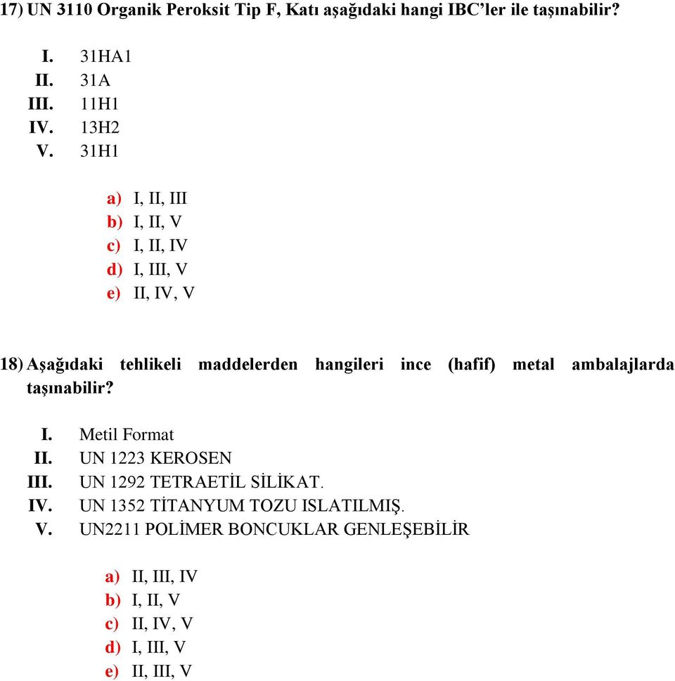 (hafif) metal ambalajlarda taşınabilir? I. Metil Format II. UN 1223 KEROSEN III. UN 1292 TETRAETİL SİLİKAT. IV.