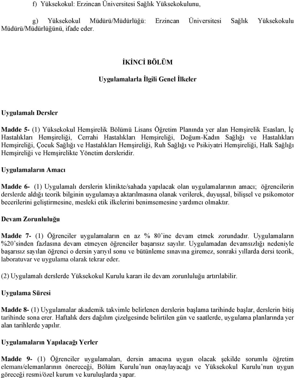 Hastalıkları Hemşireliği, Doğum-Kadın Sağlığı ve Hastalıkları Hemşireliği, Çocuk Sağlığı ve Hastalıkları Hemşireliği, Ruh Sağlığı ve Psikiyatri Hemşireliği, Halk Sağlığı Hemşireliği ve Hemşirelikte